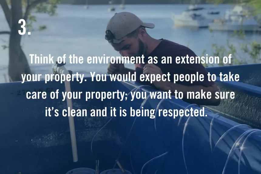 Text on slide reads Think of the environment as an extension of your property. You would expect people to take care of your property; you want to make sure it’s clean and it is being respected. 